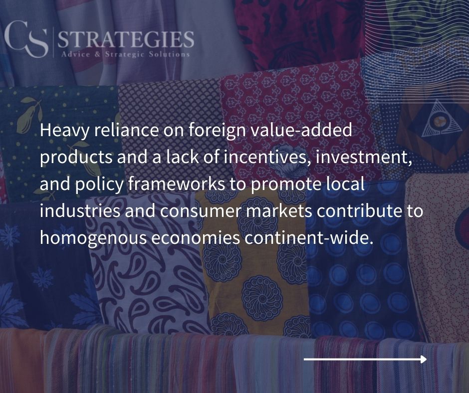 Heavy reliance on foreign value-added products and a lack of incentives, investment, and policy frameworks to promote local industries and consumer markets contribute to homogenous economies continent-wide. 